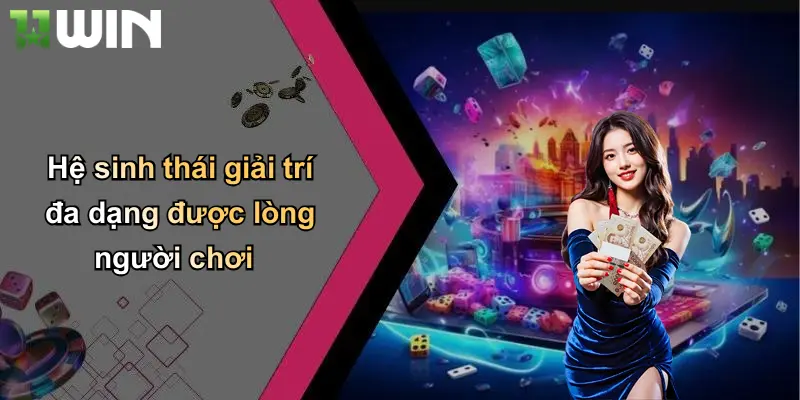 Hệ sinh thái giải trí đa dạng được lòng người chơi