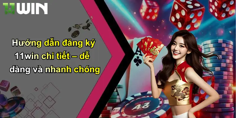 Hướng dẫn đăng ký 11win chi tiết – dễ dàng và nhanh chóng